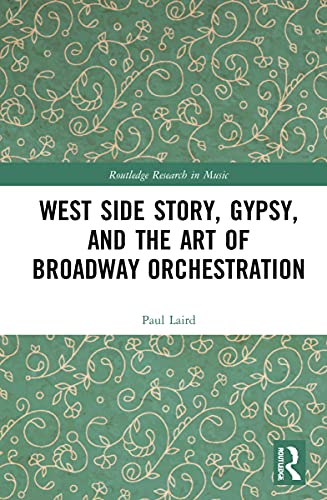 West Side Story, Gypsy, and the Art of Broadway Orchestration (Routledge Research in Music) von Routledge