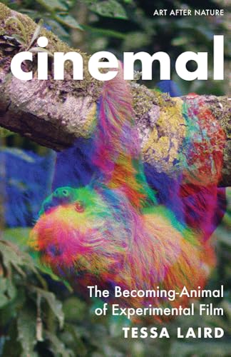 Cinemal: The Becoming-Animal of Experimental Film (Art After Nature) von University of Minnesota Press