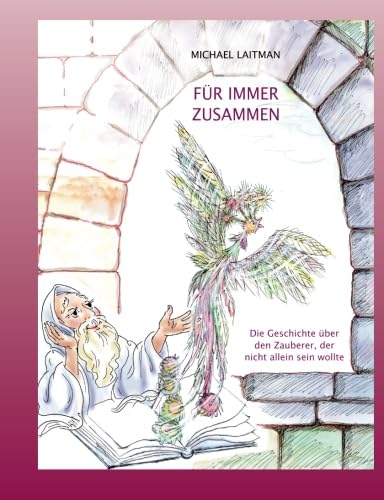 Für Immer Zusammen: Die Geschichte über den Zauberer, der nicht allein sein wollte Für Immer Zusammen: Die Geschichte über den Zauberer, der nicht allein sein wollte