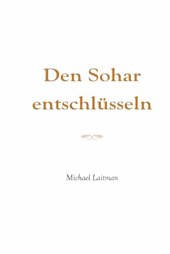 Den Sohar entschlüsseln: "Und ich schaute hin zu jener ewigen Welt!" (Das Buch Sohar, "Die verborgene Homilie") von Independently published