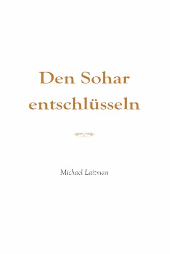 Den Sohar entschlüsseln: "Und ich schaute hin zu jener ewigen Welt!" (Das Buch Sohar, "Die verborgene Homilie") von Independently published