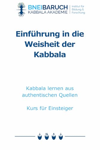 Einführung in die Weisheit der Kabbala: Kabbala lernen aus authentischen Quellen Kurs für Einsteiger Einführung in die Weisheit der Kabbala: Kabbala lernen aus authentischen Quellen Kurs für Einsteiger