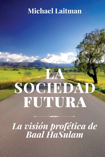 La Sociedad Futura: La Visión Profética De Baal Hasulam La Sociedad Futura: La Visión Profética De Baal Hasulam von Independently published