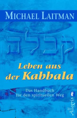 Leben aus der Kabbala: Das Handbuch für den spirituellen Weg Leben aus der Kabbala: Das Handbuch für den spirituellen Weg