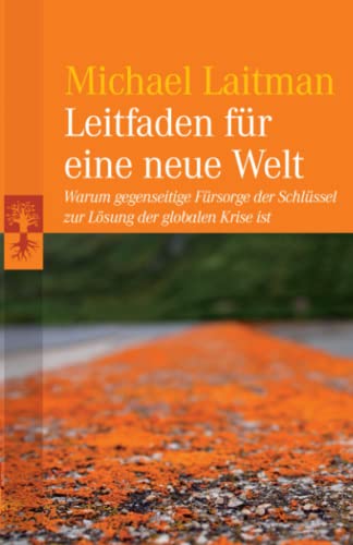 Leitfaden für eine neue Welt: Leitfaden für eine neue Welt: Warum gegenseitige Fürsorge der Schlüssel zur Lösung der globalen Krise ist Leitfaden für eine neue Welt: Leitfaden für eine neue Welt: Warum gegenseitige Fürsorge der Schlüssel zur Lösung der globalen Krise ist