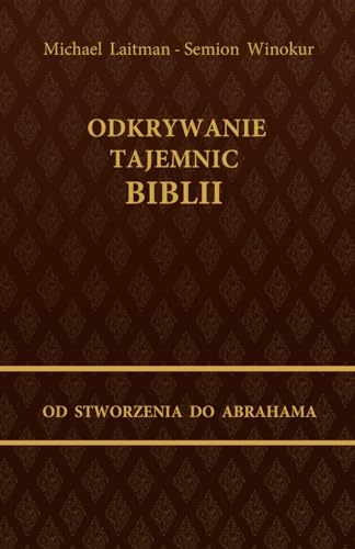 Odkrywanie tajemnic Biblii: OD STWORZENIA DO ABRAHAMA Odkrywanie tajemnic Biblii: OD STWORZENIA DO ABRAHAMA
