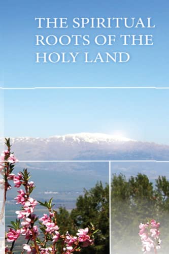 The Spiritual Roots of the Holy Land The Spiritual Roots of the Holy Land