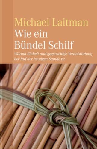 Wie ein Bündel Schilf: WARUM EINHEIT UND GEGENSEITIGE VERANTWORTUNG DER RUF DER HEUTIGEN STUNDE IST Wie ein Bündel Schilf: WARUM EINHEIT UND GEGENSEITIGE VERANTWORTUNG DER RUF DER HEUTIGEN STUNDE IST von Independently published