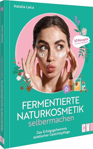 Fermentierte Naturkosmetik selber machen: Das Erfolgsgeheimnis asiatischer Gesichtspflege. 50 Rezepte für alle Hauttypen Fermentierte Naturkosmetik selber machen: Das Erfolgsgeheimnis asiatischer Gesichtspflege. 50 Rezepte für alle Hauttypen von Christophorus Verlag