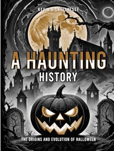 A HAUNTING HISTORY: The Origins And Evolution of Halloween A HAUNTING HISTORY: The Origins And Evolution of Halloween von Self Published