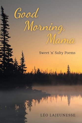 Good Morning, Mama: Sweet 'n' Salty Poems von FriesenPress