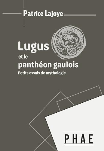 Lugus et le panthéon gaulois: Petits essais de mythologie von EDITIONS PHAE