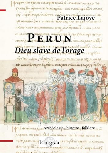 Perun, dieu slave de l'orage: Et ses successeurs chrétiens Elie et Georges. Archéologie, histoire, ethnologie Perun, dieu slave de l'orage: Et ses successeurs chrétiens Elie et Georges. Archéologie, histoire, ethnologie