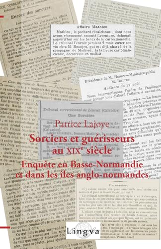 Sorciers et guérisseurs au XIXe siècle: Enquête en Basse-Normandie et dans les îles anglo-normandes von Lingva