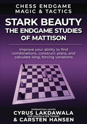 Stark Beauty: The Chess Endgame Studies of Herman Mattison (Chess Endgame Magic & Tactics, Band 3)