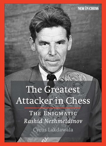 The Greatest Attacker in Chess: The Enigmatic Rashid Nezhmetdinov von NEW IN CHESS