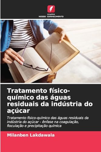 Tratamento físico-químico das águas residuais da indústria do açúcar: Tratamento físico-químico das águas residuais da indústria do açúcar - ênfase na coagulação, floculação e precipitação química von Edições Nosso Conhecimento