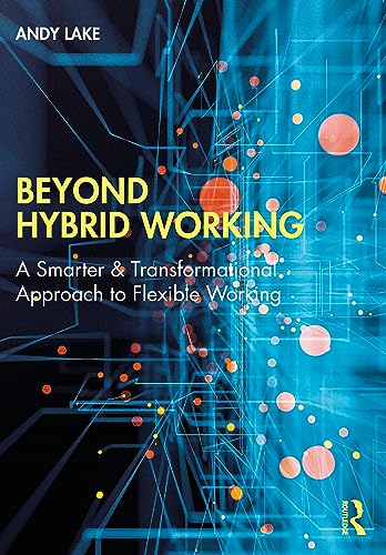 Beyond Hybrid Working: A Smarter & Transformational Approach to Flexible Working