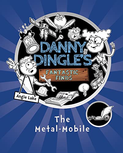 The Metal-Mobile (Danny Dingle's Fantastic Finds, Book 1) - a Funny STEM Invention Book for Ages 7-9