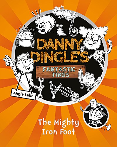 The Mighty Iron Foot (Danny Dingle's Fantastic Finds, Book 4) von Sweet Cherry Publishing