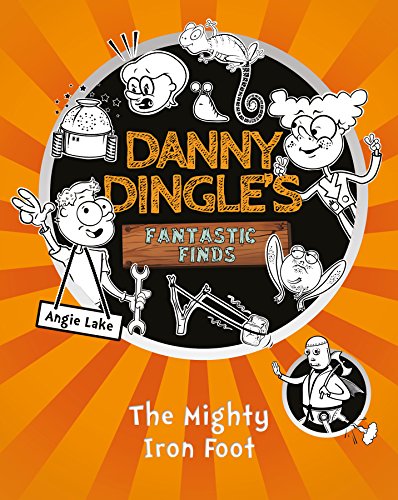 The Mighty Iron Foot (Danny Dingle's Fantastic Finds, Book 4)