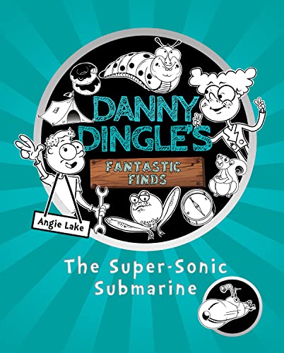 The Super-Sonic Submarine (Danny Dingle's Fantastic Finds, Book 2): 3 von Sweet Cherry Publishing