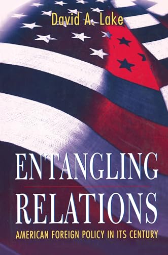 Entangling Relations: American Foreign Policy in Its Century (Princeton Studies in International History and Politics)