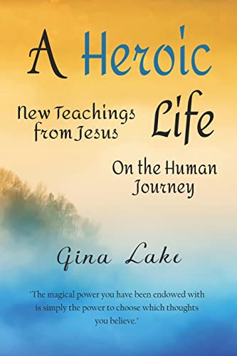 A Heroic Life: New Teachings from Jesus on the Human Journey von Createspace Independent Publishing Platform
