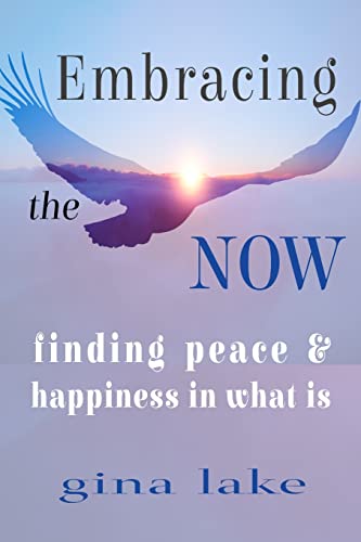 Embracing the Now: Finding Peace and Happiness in What Is von Createspace Independent Publishing Platform
