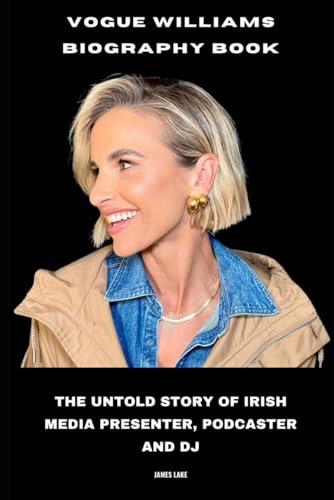 Vogue Williams Biography Book: The Untold Story of Irish media Presenter, Podcaster and DJ von Independently published