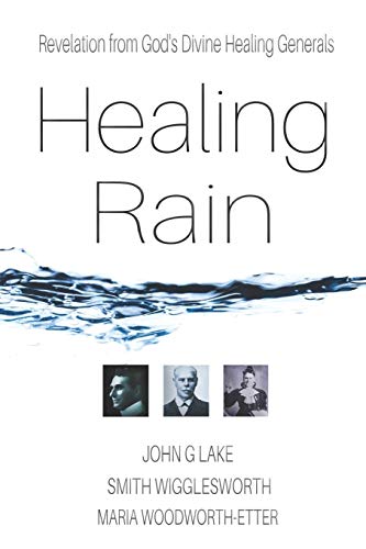 Healing Rain: Revelation from God's Divine Healing Generals