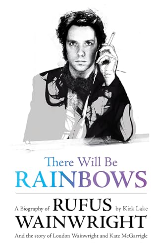 There Will Be Rainbows: A Biography of Rufus Wainwright von W&N