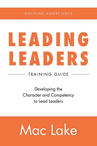 Leading Leaders: Developing the Character and Competency to Lead Leaders (Discipling Leaders, Band 2)