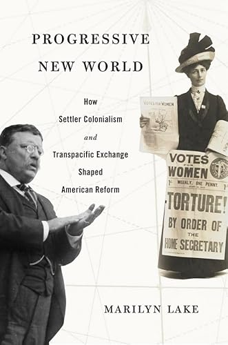 Progressive New World: How Settler Colonialism and Transpacific Exchange Shaped American Reform Progressive New World: How Settler Colonialism and Transpacific Exchange Shaped American Reform
