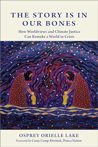 The Story is in Our Bones: How Worldviews and Climate Justice Can Remake a World in Crisis