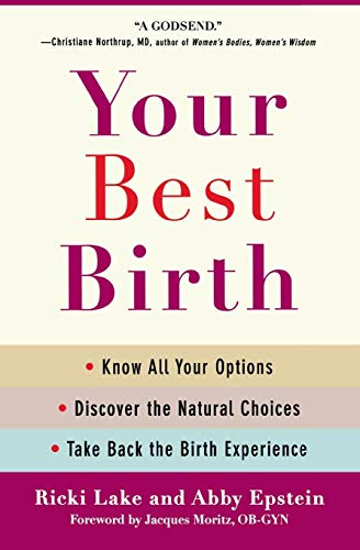 Your Best Birth: Know All Your Options, Discover the Natural Choices, and Take Back the Birth Experience von Grand Central Life & Style