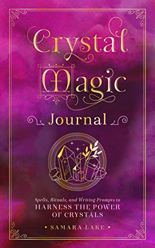 Crystal Magic Journal: Spells, Rituals, and Writing Prompts to Harness the Power of Crystals (14) (Mystical Handbook, Band 14)