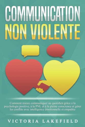 COMMUNICATION NON VIOLENTE: Comment mieux communiquer au quotidien grâce à la PNL, à la psychologie positive et à la pleine conscience et gérer les conflits avec intelligence émotionnelle et empathie COMMUNICATION NON VIOLENTE: Comment mieux communiquer au quotidien grâce à la PNL, à la psychologie positive et à la pleine conscience et gérer les conflits avec intelligence émotionnelle et empathie von EoB