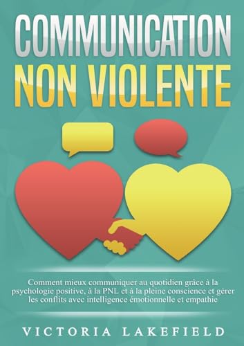 Communication Non Violente: Comment mieux communiquer au quotidien grâce à la PNL, à la psychologie positive et à la pleine conscience et gérer les conflits avec intelligence émotionnelle et empathie Communication Non Violente: Comment mieux communiquer au quotidien grâce à la PNL, à la psychologie positive et à la pleine conscience et gérer les conflits avec intelligence émotionnelle et empathie von Orbita Media Gmbh