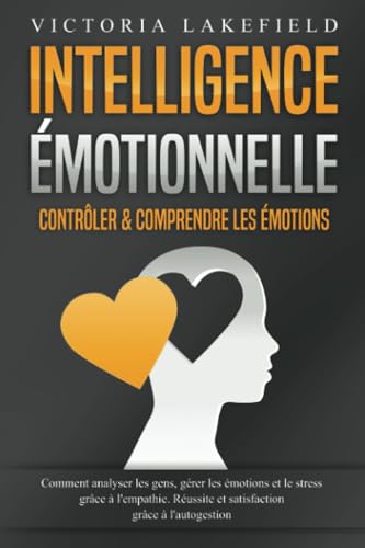 Intelligence Émotionnelle - Contrôler & comprendre les émotions: Comment analyser les gens, gérer les émotions et le stress grâce à l'empathie. Réussite et satisfaction grâce à l'autogestion Intelligence Émotionnelle - Contrôler & comprendre les émotions: Comment analyser les gens, gérer les émotions et le stress grâce à l'empathie. Réussite et satisfaction grâce à l'autogestion von EoB
