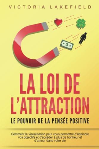 LA LOI DE L'ATTRACTION - Le pouvoir de la pensée positive: Comment la visualisation peut vous permettre d'atteindre vos objectifs et d'accéder à plus de bonheur et d'amour dans votre vie von EoB