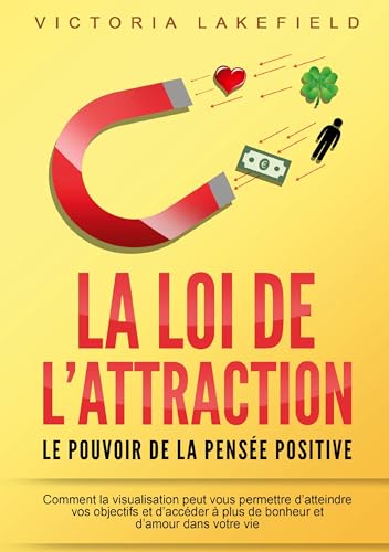 LA LOI DE L'ATTRACTION - Le pouvoir de la pensée positive: Comment la visualisation peut vous permettre d'atteindre vos objectifs et d'accéder à plus de bonheur et d'amour dans votre vie von Orbita Media