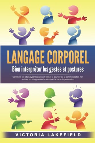 LANGAGE CORPOREL - Bien interpréter les gestes et postures: Comment lire et analyser les gens et utiliser le pouvoir de la communication non verbale pour augmenter le succès et la force de persuasion LANGAGE CORPOREL - Bien interpréter les gestes et postures: Comment lire et analyser les gens et utiliser le pouvoir de la communication non verbale pour augmenter le succès et la force de persuasion von EoB