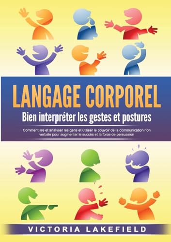 LANGAGE CORPOREL - Bien interpréter les gestes et postures: Comment lire et analyser les gens et utiliser le pouvoir de la communication non verbale pour augmenter le succès et la force de persuasion LANGAGE CORPOREL - Bien interpréter les gestes et postures: Comment lire et analyser les gens et utiliser le pouvoir de la communication non verbale pour augmenter le succès et la force de persuasion von Orbita Media Gmbh