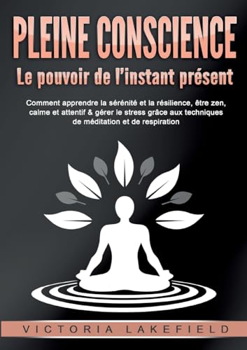 PLEINE CONSCIENCE - Le pouvoir de l'instant présent: COMMENT APPRENDRE LA SERENITE PLEINE CONSCIENCE - Le pouvoir de l'instant présent: COMMENT APPRENDRE LA SERENITE von Orbita Media Gmbh