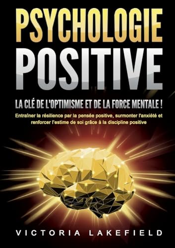 PSYCHOLOGIE POSITIVE - La clé de l'optimisme et de la force mentale !: Entraîner la résilience par la pensée positive, surmonter l'anxiété et renforcer l'estime de soi grâce à la discipline positive PSYCHOLOGIE POSITIVE - La clé de l'optimisme et de la force mentale !: Entraîner la résilience par la pensée positive, surmonter l'anxiété et renforcer l'estime de soi grâce à la discipline positive von Orbita Media Gmbh