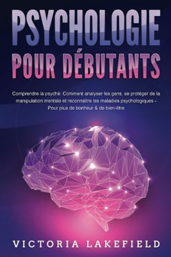 PSYCHOLOGIE POUR DÉBUTANTS - Comprendre la psyché: Comment analyser les gens, se protéger de la manipulation mentale et reconnaître les maladies psychologiques - Pour plus de bonheur & de bien-être PSYCHOLOGIE POUR DÉBUTANTS - Comprendre la psyché: Comment analyser les gens, se protéger de la manipulation mentale et reconnaître les maladies psychologiques - Pour plus de bonheur & de bien-être von EoB