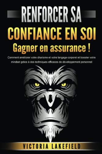 RENFORCER SA CONFIANCE EN SOI - Gagner en assurance !: Comment améliorer votre charisme et votre langage corporel et booster votre mindset grâce à des techniques efficaces de développement personnel RENFORCER SA CONFIANCE EN SOI - Gagner en assurance !: Comment améliorer votre charisme et votre langage corporel et booster votre mindset grâce à des techniques efficaces de développement personnel von EoB