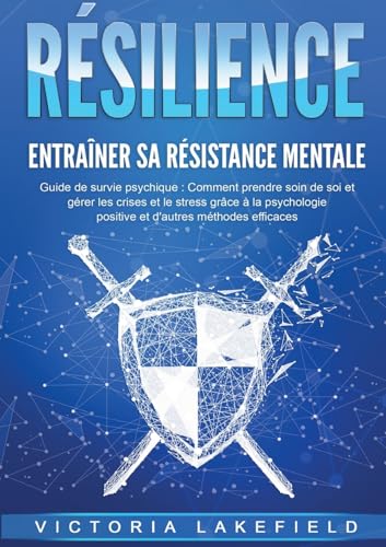 RÉSILIENCE - Entraîner sa résistance mentale: Guide de survie psychique: Comment prendre soin de soi et gérer les crises et le stress grâce à la psychologie positive et d'autres méthodes efficaces von Orbita Media