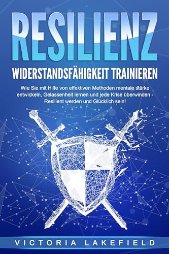 RESILIENZ - Widerstandsfähigkeit trainieren: Wie Sie mit Hilfe von effektiven Methoden mentale Stärke entwickeln, Gelassenheit lernen und jede Krise überwinden - Resilient werden und Glücklich sein! RESILIENZ - Widerstandsfähigkeit trainieren: Wie Sie mit Hilfe von effektiven Methoden mentale Stärke entwickeln, Gelassenheit lernen und jede Krise überwinden - Resilient werden und Glücklich sein!